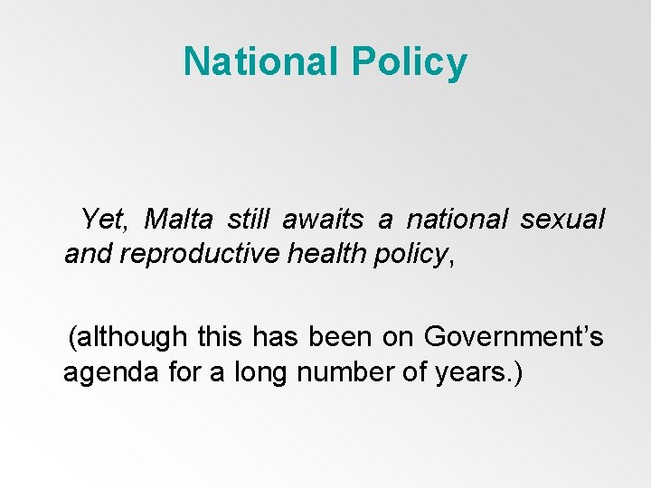 National Policy Yet, Malta still awaits a national sexual and reproductive health policy, (although