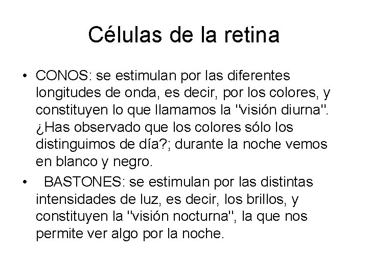 Células de la retina • CONOS: se estimulan por las diferentes longitudes de onda,