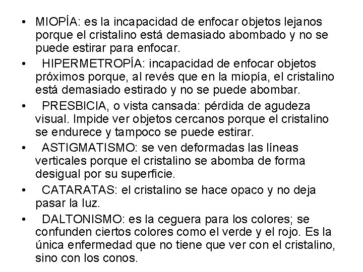  • MIOPÍA: es la incapacidad de enfocar objetos lejanos porque el cristalino está