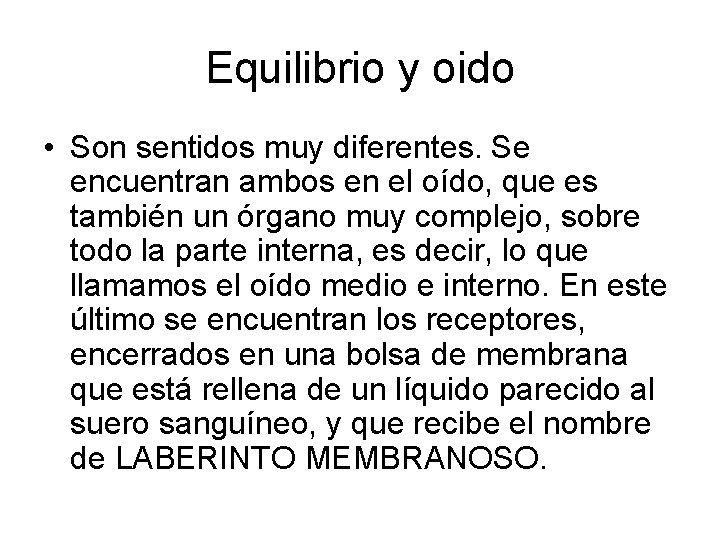 Equilibrio y oido • Son sentidos muy diferentes. Se encuentran ambos en el oído,