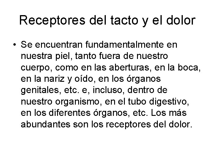 Receptores del tacto y el dolor • Se encuentran fundamentalmente en nuestra piel, tanto