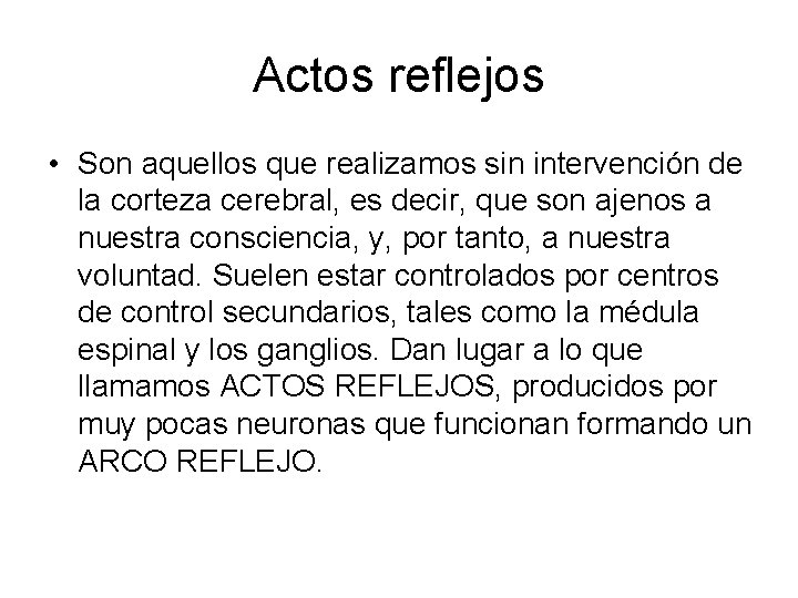 Actos reflejos • Son aquellos que realizamos sin intervención de la corteza cerebral, es