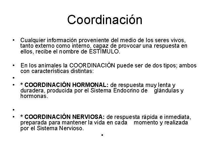 Coordinación • Cualquier información proveniente del medio de los seres vivos, tanto externo como