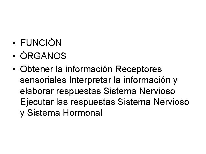  • FUNCIÓN • ÓRGANOS • Obtener la información Receptores sensoriales Interpretar la información