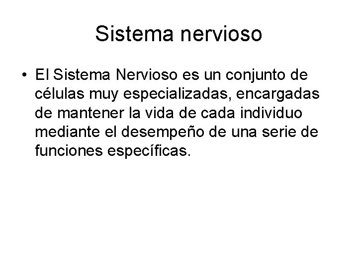 Sistema nervioso • El Sistema Nervioso es un conjunto de células muy especializadas, encargadas