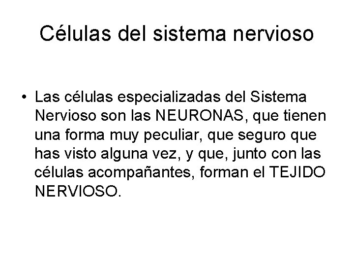 Células del sistema nervioso • Las células especializadas del Sistema Nervioso son las NEURONAS,