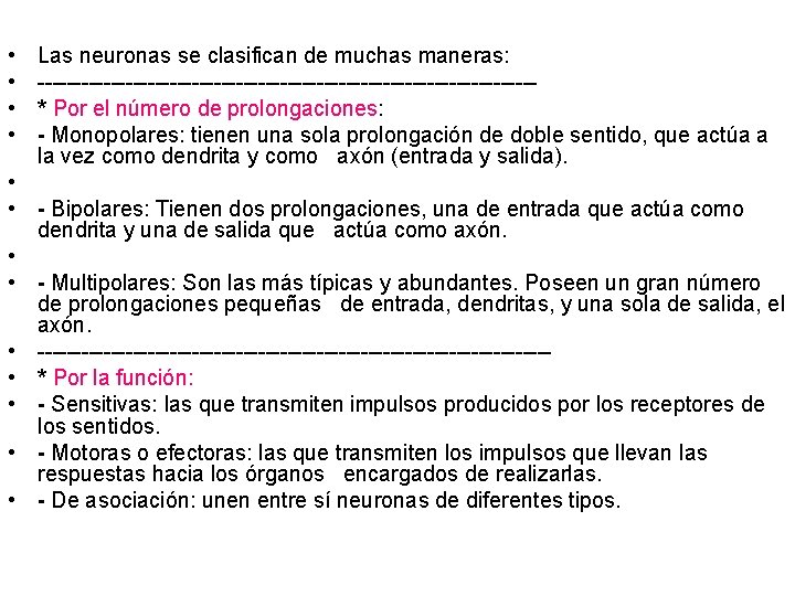  • • • • Las neuronas se clasifican de muchas maneras: ----------------------------------* Por