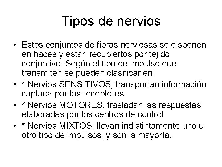 Tipos de nervios • Estos conjuntos de fibras nerviosas se disponen en haces y