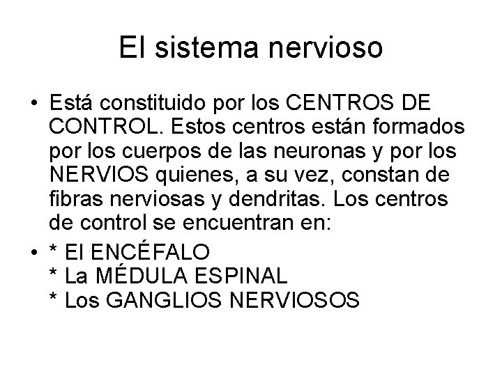 El sistema nervioso • Está constituido por los CENTROS DE CONTROL. Estos centros están