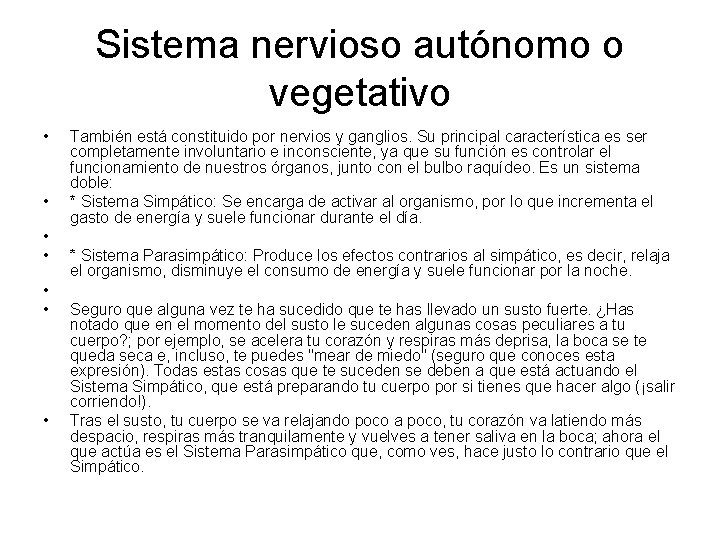 Sistema nervioso autónomo o vegetativo • • También está constituido por nervios y ganglios.