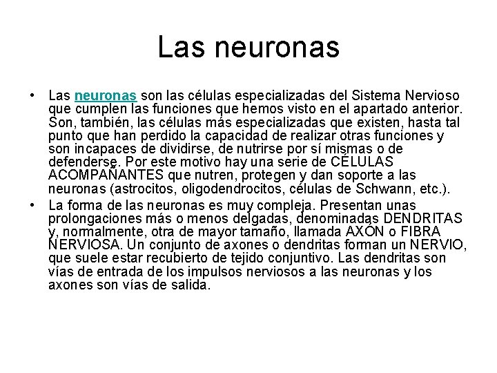 Las neuronas • Las neuronas son las células especializadas del Sistema Nervioso que cumplen