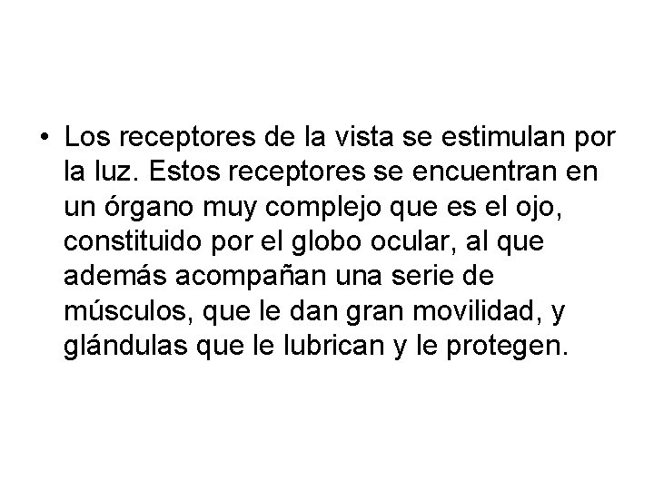  • Los receptores de la vista se estimulan por la luz. Estos receptores