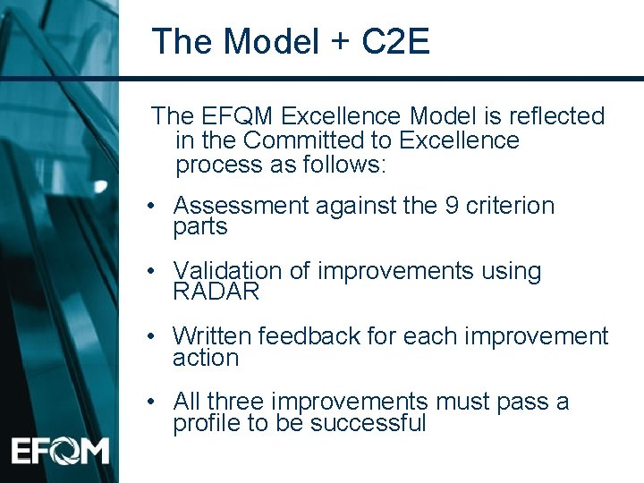 The Model + C 2 E The EFQM Excellence Model is reflected in the