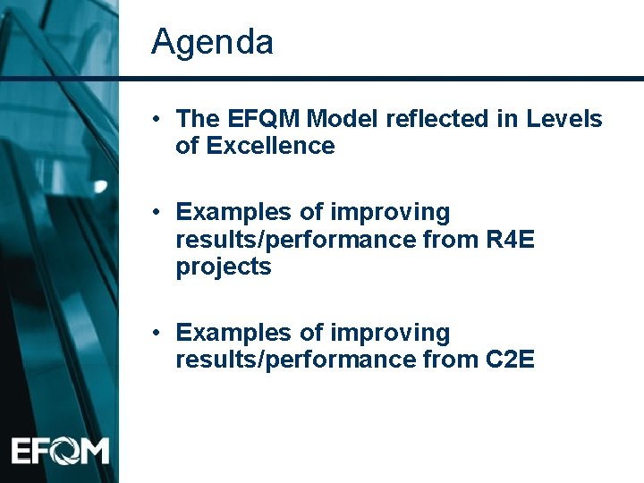 Agenda • The EFQM Model reflected in Levels of Excellence • Examples of improving