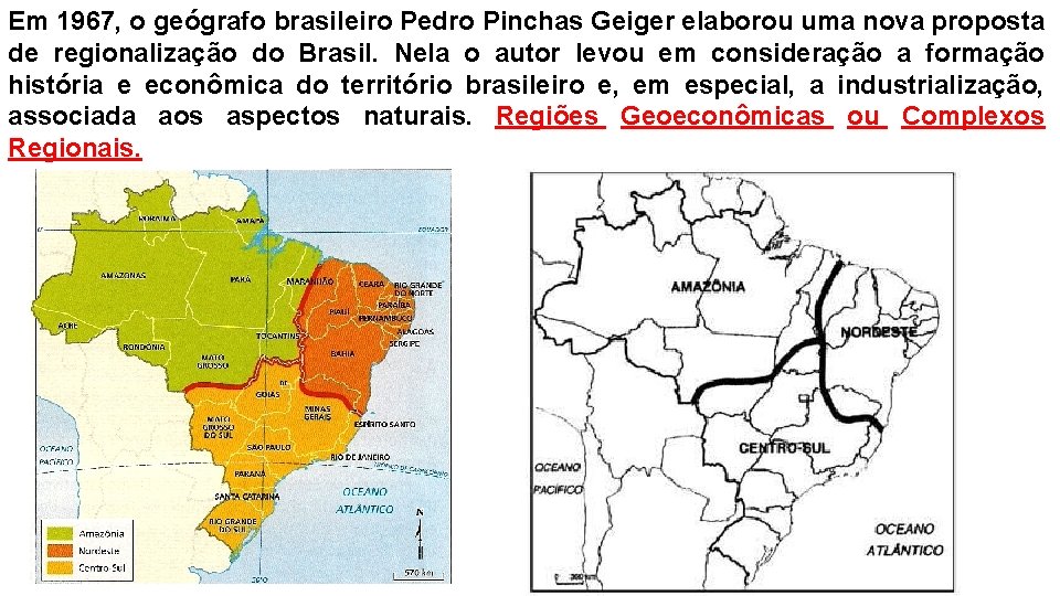 Em 1967, o geógrafo brasileiro Pedro Pinchas Geiger elaborou uma nova proposta de regionalização