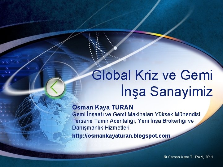 Global Kriz ve Gemi İnşa Sanayimiz Osman Kaya TURAN Gemi İnşaatı ve Gemi Makinaları