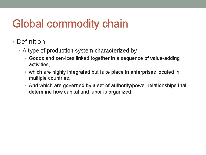 Global commodity chain • Definition • A type of production system characterized by •