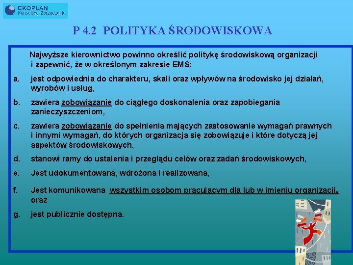 P 4. 2 POLITYKA ŚRODOWISKOWA Najwyższe kierownictwo powinno określić politykę środowiskową organizacji i zapewnić,