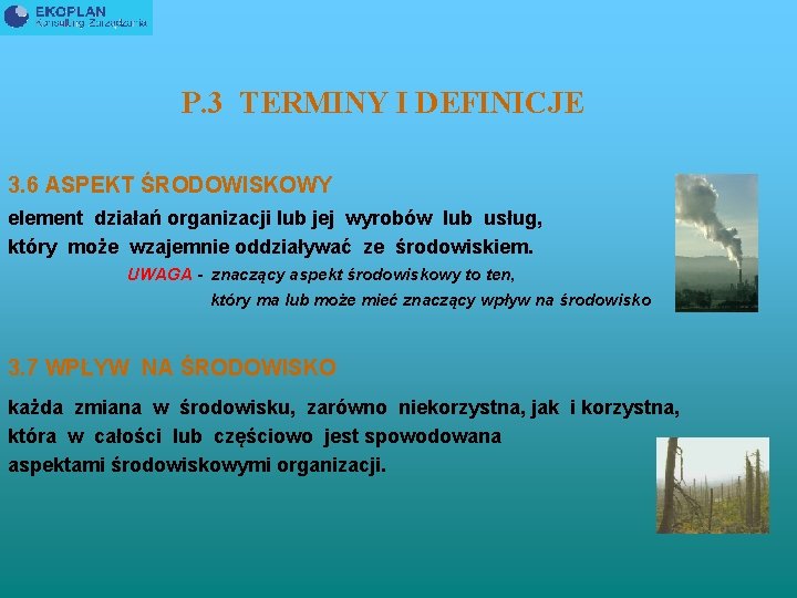 P. 3 TERMINY I DEFINICJE 3. 6 ASPEKT ŚRODOWISKOWY element działań organizacji lub jej