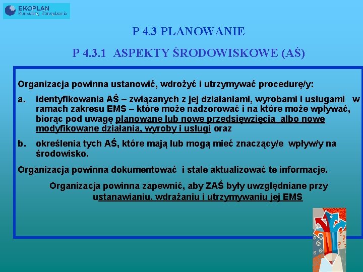 P 4. 3 PLANOWANIE P 4. 3. 1 ASPEKTY ŚRODOWISKOWE (AŚ) Organizacja powinna ustanowić,