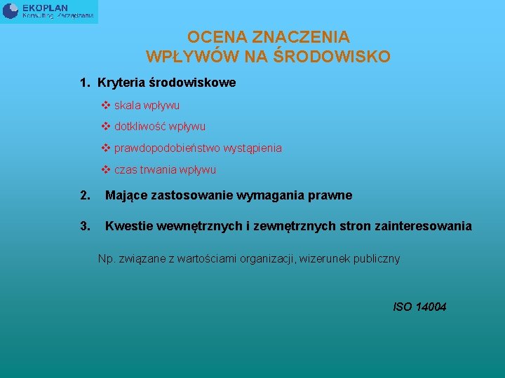 OCENA ZNACZENIA WPŁYWÓW NA ŚRODOWISKO 1. Kryteria środowiskowe v skala wpływu v dotkliwość wpływu