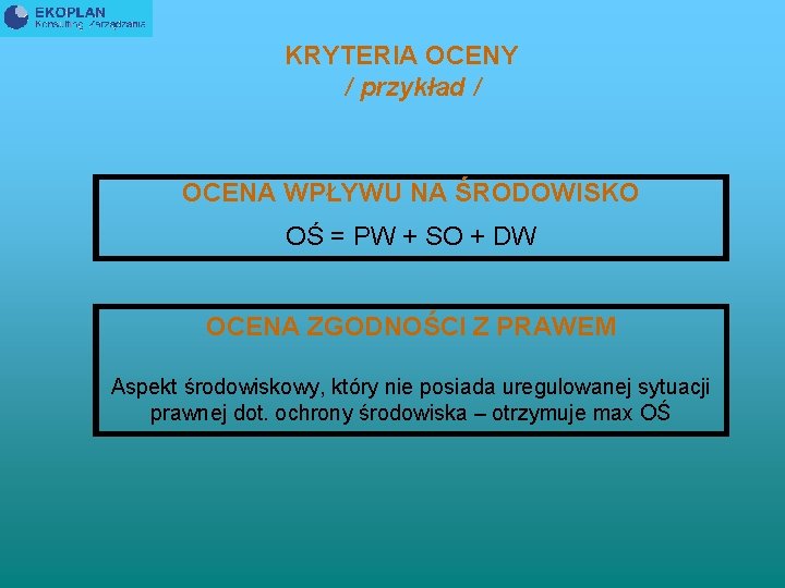 KRYTERIA OCENY / przykład / OCENA WPŁYWU NA ŚRODOWISKO OŚ = PW + SO