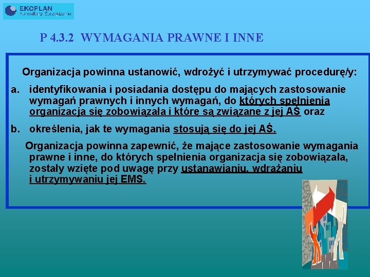 P 4. 3. 2 WYMAGANIA PRAWNE I INNE Organizacja powinna ustanowić, wdrożyć i utrzymywać