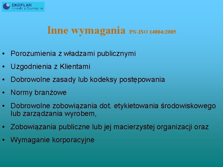 Inne wymagania PN-ISO 14004: 2005 • Porozumienia z władzami publicznymi • Uzgodnienia z Klientami