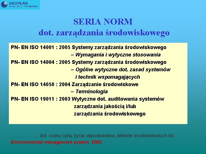 SERIA NORM dot. zarządzania środowiskowego PN- EN ISO 14001 : 2005 Systemy zarządzania środowiskowego