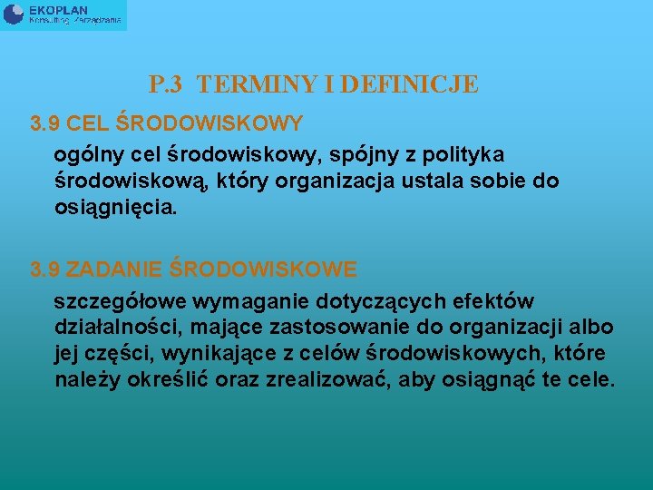 P. 3 TERMINY I DEFINICJE 3. 9 CEL ŚRODOWISKOWY ogólny cel środowiskowy, spójny z