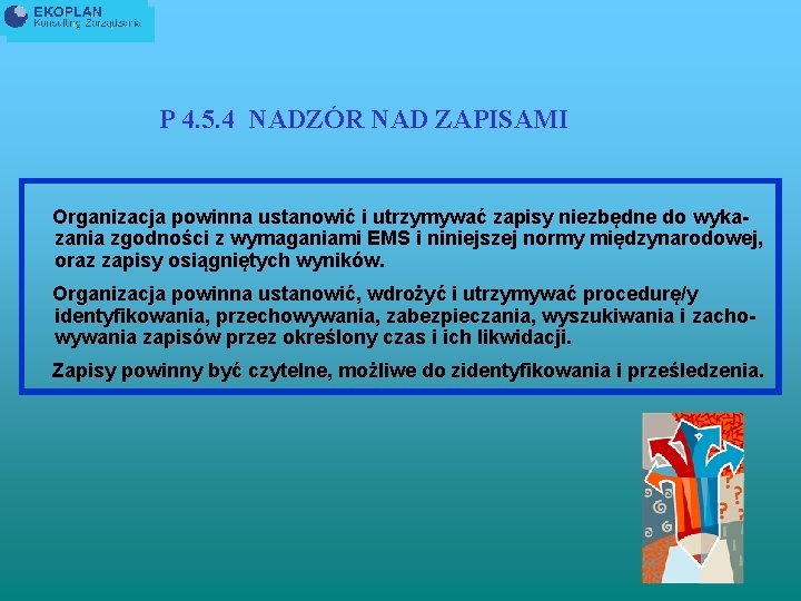 P 4. 5. 4 NADZÓR NAD ZAPISAMI Organizacja powinna ustanowić i utrzymywać zapisy niezbędne