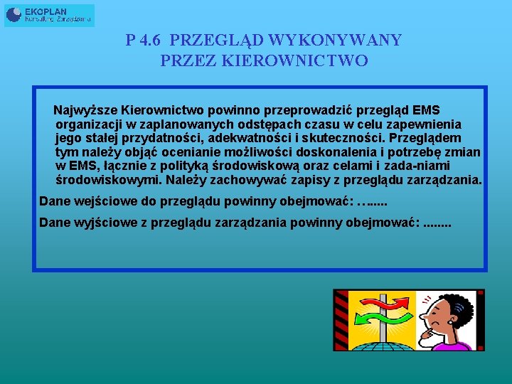 P 4. 6 PRZEGLĄD WYKONYWANY PRZEZ KIEROWNICTWO Najwyższe Kierownictwo powinno przeprowadzić przegląd EMS organizacji