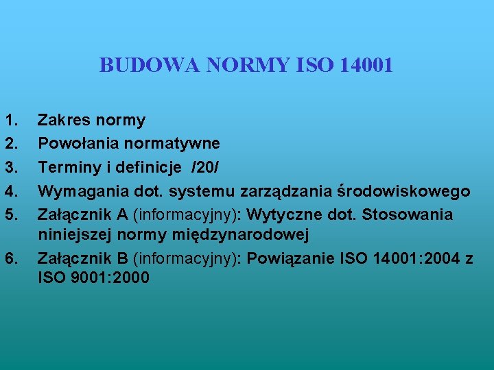 BUDOWA NORMY ISO 14001 1. 2. 3. 4. 5. 6. Zakres normy Powołania normatywne