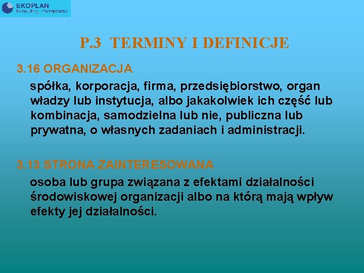 P. 3 TERMINY I DEFINICJE 3. 16 ORGANIZACJA spółka, korporacja, firma, przedsiębiorstwo, organ władzy