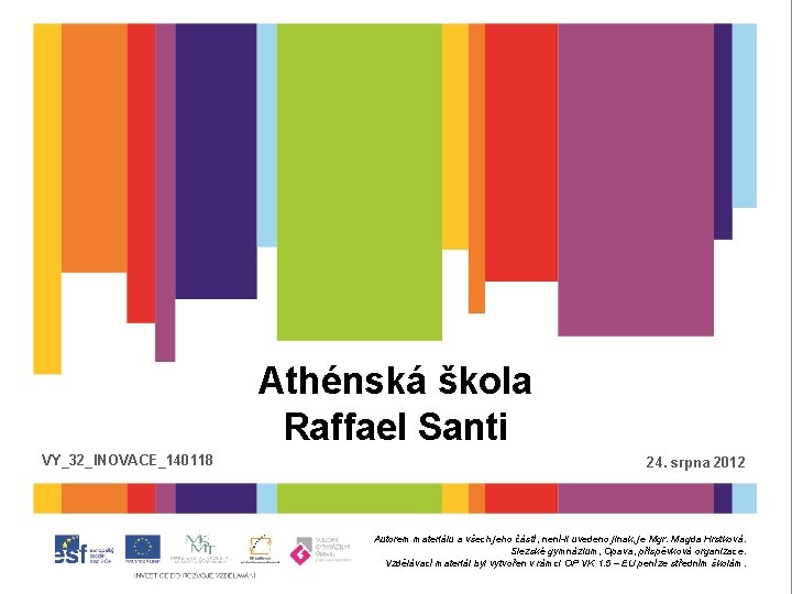 Athénská škola Raffael Santi VY_32_INOVACE_140118 24. srpna 2012 Autorem materiálu a všech jeho částí,