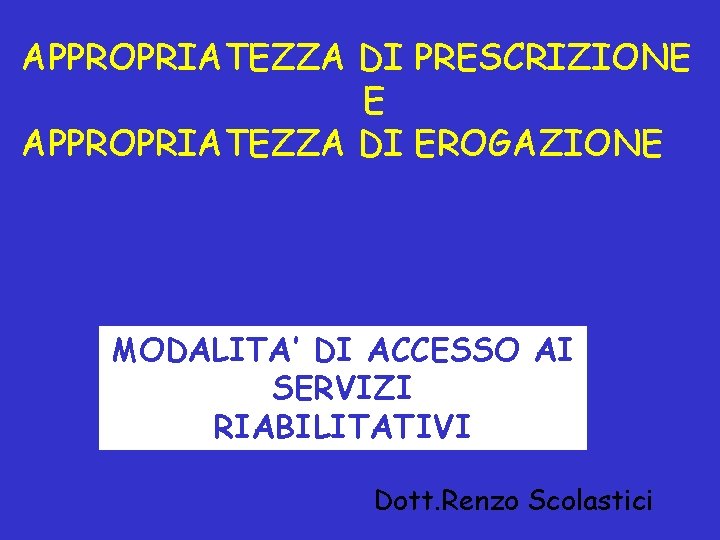 APPROPRIATEZZA DI PRESCRIZIONE E APPROPRIATEZZA DI EROGAZIONE MODALITA’ DI ACCESSO AI SERVIZI RIABILITATIVI Dott.