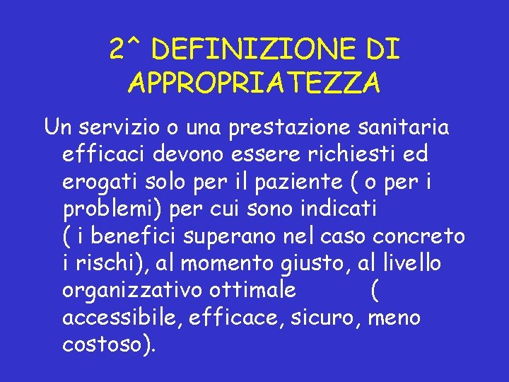 2^ DEFINIZIONE DI APPROPRIATEZZA Un servizio o una prestazione sanitaria efficaci devono essere richiesti