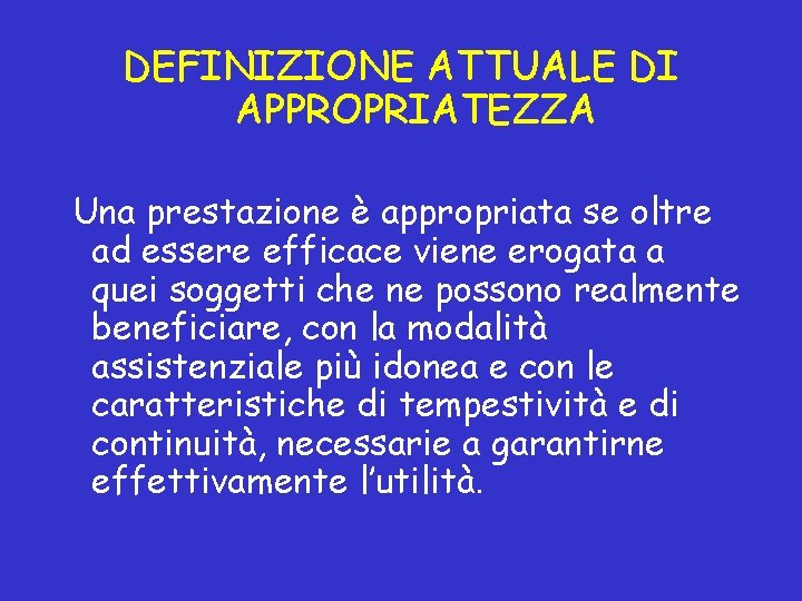 DEFINIZIONE ATTUALE DI APPROPRIATEZZA Una prestazione è appropriata se oltre ad essere efficace viene