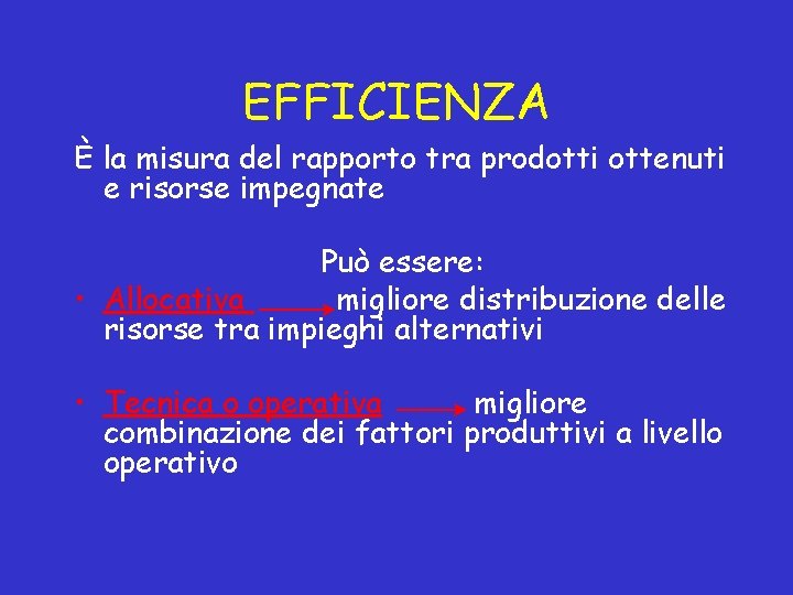 EFFICIENZA È la misura del rapporto tra prodotti ottenuti e risorse impegnate Può essere: