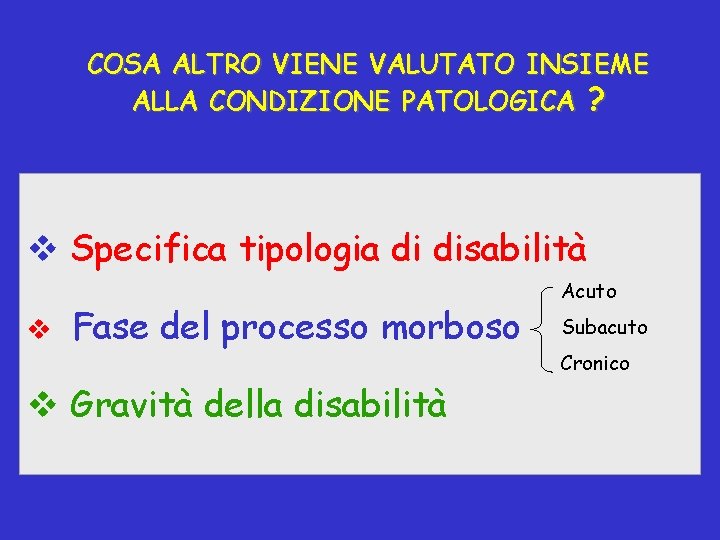 COSA ALTRO VIENE VALUTATO INSIEME ALLA CONDIZIONE PATOLOGICA ? v Specifica tipologia di disabilità