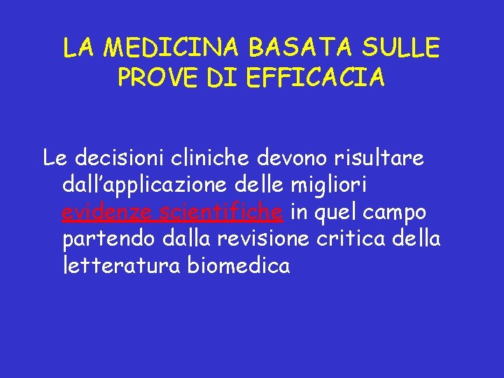 LA MEDICINA BASATA SULLE PROVE DI EFFICACIA Le decisioni cliniche devono risultare dall’applicazione delle LA MEDICINA BASATA SULLE PROVE DI EFFICACIA Le decisioni cliniche devono risultare dall’applicazione delle