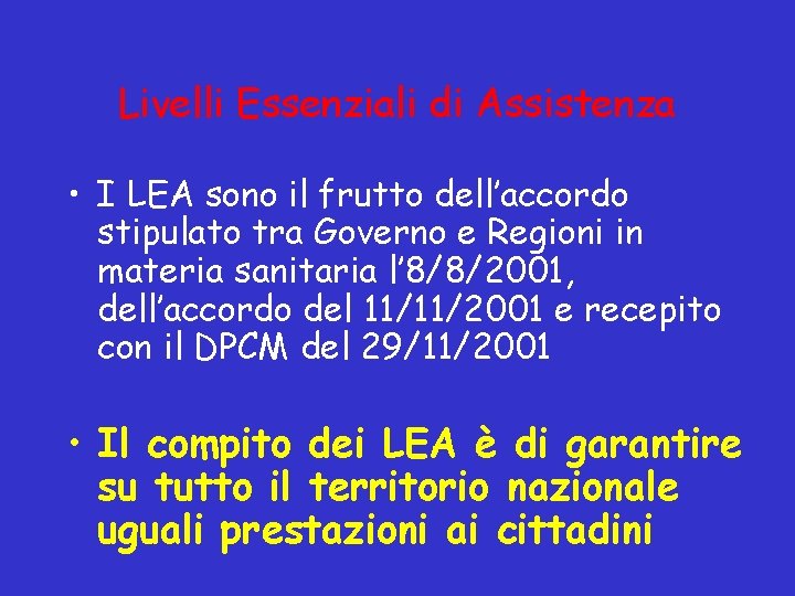 Livelli Essenziali di Assistenza • I LEA sono il frutto dell’accordo stipulato tra Governo Livelli Essenziali di Assistenza • I LEA sono il frutto dell’accordo stipulato tra Governo