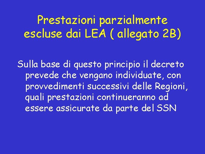 Prestazioni parzialmente escluse dai LEA ( allegato 2 B) Sulla base di questo principio Prestazioni parzialmente escluse dai LEA ( allegato 2 B) Sulla base di questo principio