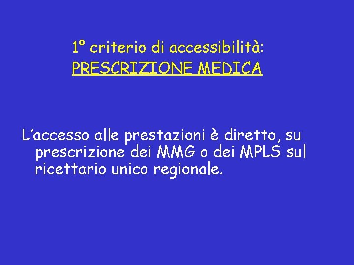 1° criterio di accessibilità: PRESCRIZIONE MEDICA L’accesso alle prestazioni è diretto, su prescrizione dei