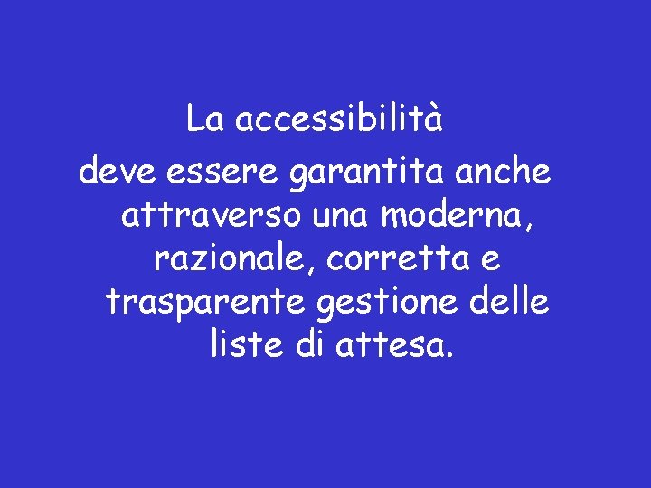 La accessibilità deve essere garantita anche attraverso una moderna, razionale, corretta e trasparente gestione La accessibilità deve essere garantita anche attraverso una moderna, razionale, corretta e trasparente gestione