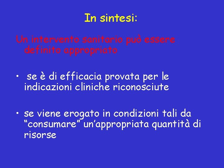 In sintesi: Un intervento sanitario può essere definito appropriato • se è di efficacia