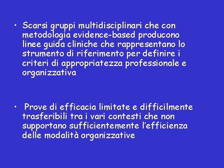  • Scarsi gruppi multidisciplinari che con metodologia evidence-based producono linee guida cliniche rappresentano