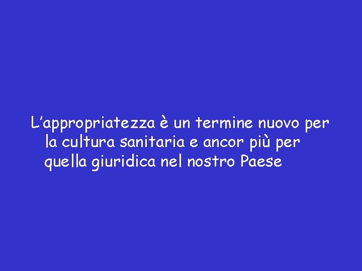 L’appropriatezza è un termine nuovo per la cultura sanitaria e ancor più per quella