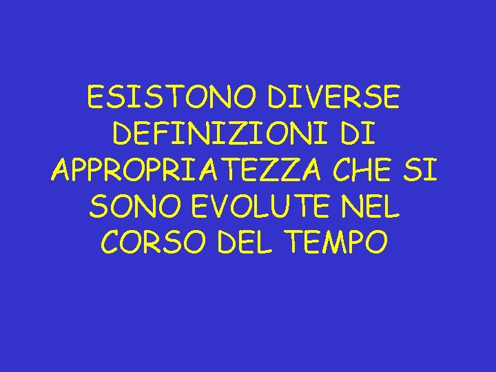 ESISTONO DIVERSE DEFINIZIONI DI APPROPRIATEZZA CHE SI SONO EVOLUTE NEL CORSO DEL TEMPO 