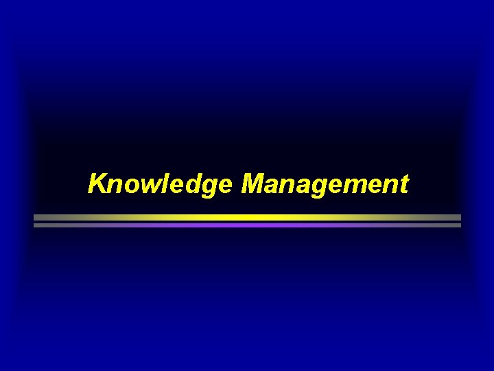 Knowledge Management Knowledge Management